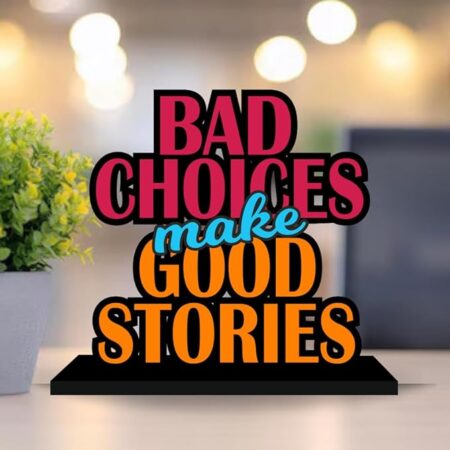 Bad Choices Make Good Stories Wooden Table Top